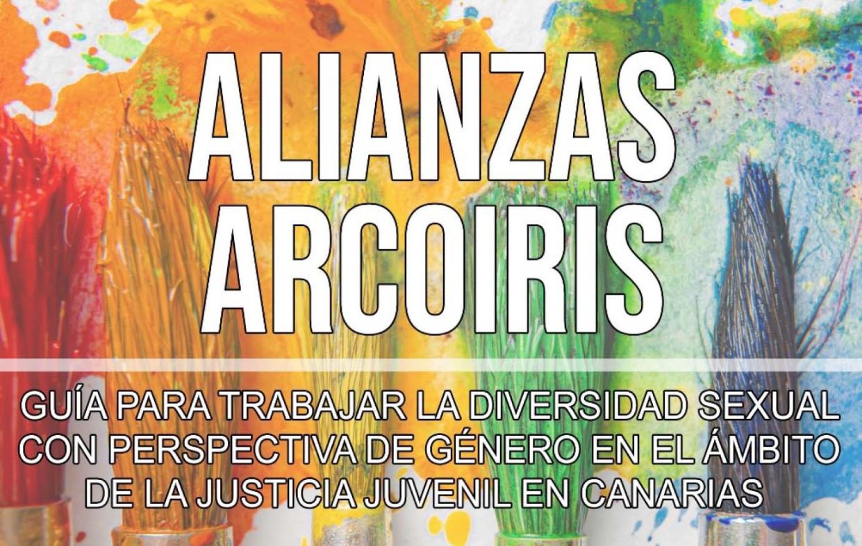 Alianza Arcoíris - Guía para trabajar la diversidad sexual con perspectiva de género en el ámbito de la justicia juvenil en Canarias