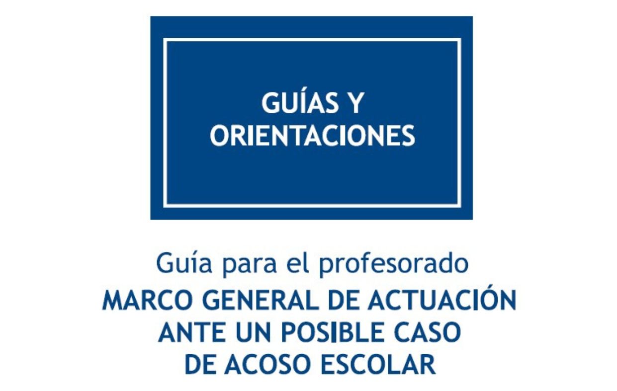 Guías y orientaciones - Guía para el profesorado - Marco general de actuación ante un posible caso de acoso escolar